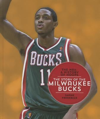 The Story of the Milwaukee Bucks by Frederick, Shane