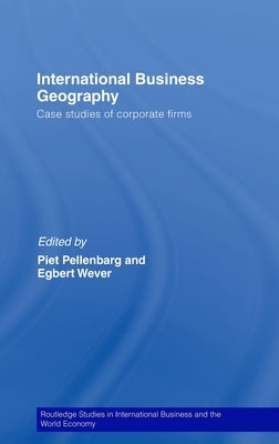 International Business Geography: Case Studies of Corporate Firms by Pellenbarg, Piet
