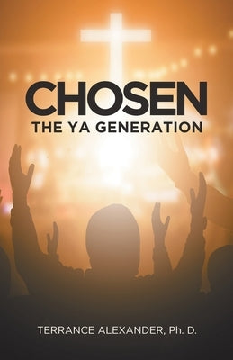 Chosen: The YA Generation by Alexander, Terrance
