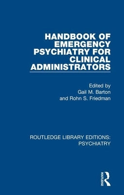 Handbook of Emergency Psychiatry for Clinical Administrators by Barton, Gail M.