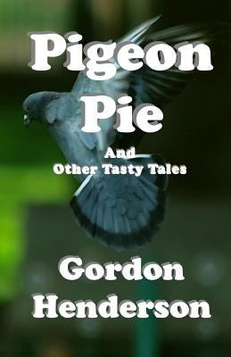 Pigeon Pie and Other Tasty Tales by Henderson, Gordon