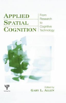 Applied Spatial Cognition: From Research to Cognitive Technology by Allen, Gary L.