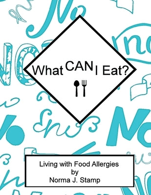 What CAN I eat?: Living With Food Allergies by Stamp, Norma J.