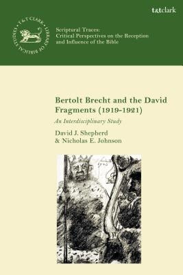 Bertolt Brecht and the David Fragments (1919-1921): An Interdisciplinary Study by Shepherd, David J.
