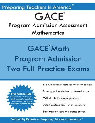 GACE Program Admission Assessment - Mathematics: GACE Math 201 Study Guide by America, Preparing Teachers in