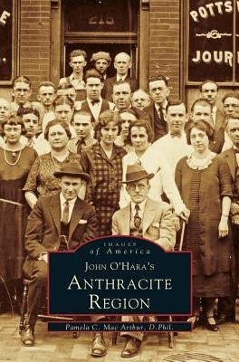 John O'Hara's Anthracite Region by MacArthur, Pamela