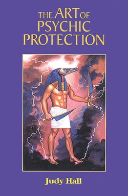 The Art of Psychic Protection by Hall, Judy
