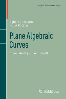 Plane Algebraic Curves: Translated by John Stillwell by Brieskorn, Egbert