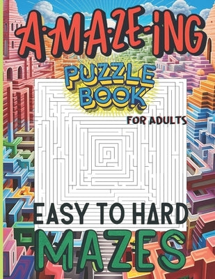 Maze Puzzle Book For Adults Easy to Hard Mazes: A Challenge You Won't Want to Put Down by Grohl, Sonny