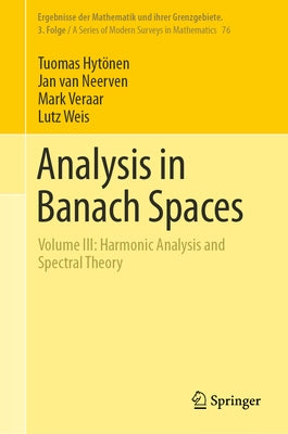 Analysis in Banach Spaces: Volume III: Harmonic Analysis and Spectral Theory by Hytönen, Tuomas