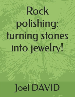 Rock polishing: turning stones into jewelry! by David, Joel
