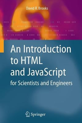 An Introduction to HTML and JavaScript: For Scientists and Engineers by Brooks, David R.