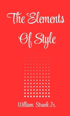 The elements of style by Strunk, William, Jr.