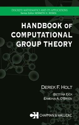 Handbook of Computational Group Theory by Holt, Derek F.