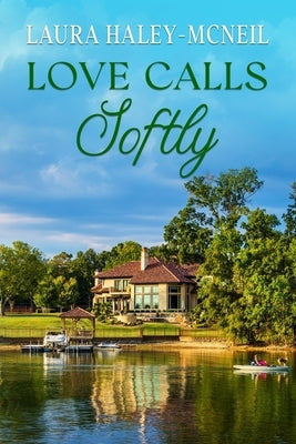 Love Calls Softly: A Clean and Wholesome Southern RomCom by Haley-McNeil, Laura
