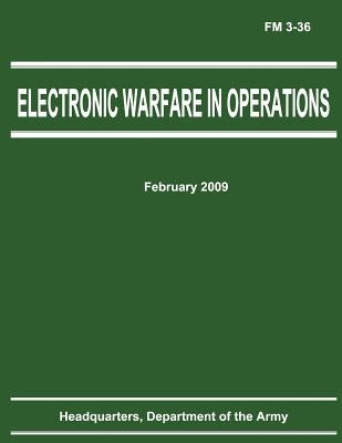 Electronic Warfare in Operations (FM 3-36) by Army, Department Of the
