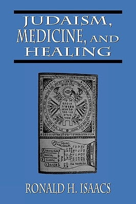 Judaism, Medicine, and Healing by Isaacs, Ronald H.