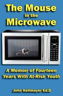 The Mouse in the Microwave by Kellmayer, John