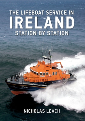 The Lifeboat Service in Ireland: Station by Station by Leach, Nicholas