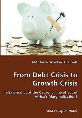 From Debt Crisis to Growth Crisis by Workie Tiruneh, Menbere