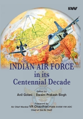 Indian Air Force in its Centennial Decade by Golani, Anil
