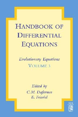 Handbook of Differential Equations: Evolutionary Equations: Volume 3 by Dafermos, C. M.