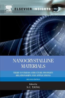 Nanocrystalline Materials: Their Synthesis-Structure-Property Relationships and Applications by Tjong, Sie-Chin
