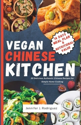Vegan Chinese Kitchen: 20 Delicious Authentic Chinese Recipes for Simple Home Cooking by Rodriguez, Jennifer J.
