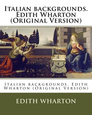 Italian backgrounds. Edith Wharton (Original Version) by Wharton, Edith
