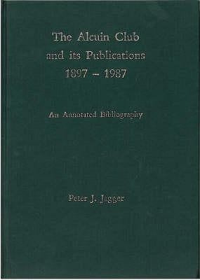 The Alcuin Club and Its Publications 1897 to 1987 by Jagger, Peter J.