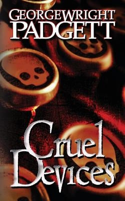 Cruel Devices by Padgett, George Wright
