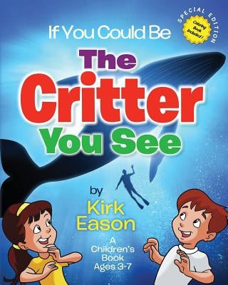 If You Could Be... The Critter You See by Eason, Kirk