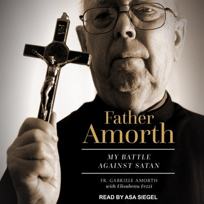 Father Amorth: My Battle Against Satan by Amorth, Fr Gabriele