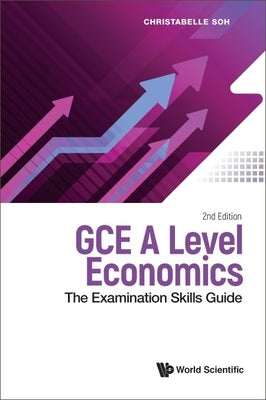Gce a Level Economics: The Examination Skills Guide (Second Edition) by Soh, Christabelle