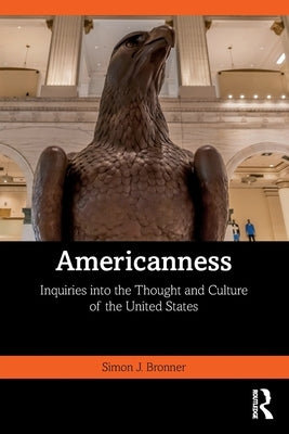 Americanness: Inquiries into the Thought and Culture of the United States by Bronner, Simon J.