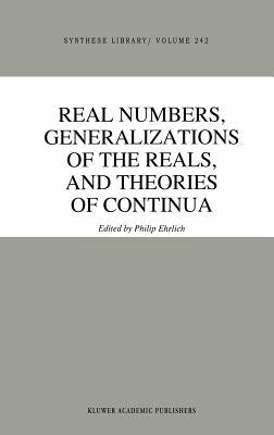Real Numbers, Generalizations of the Reals, and Theories of Continua by Ehrlich, P.