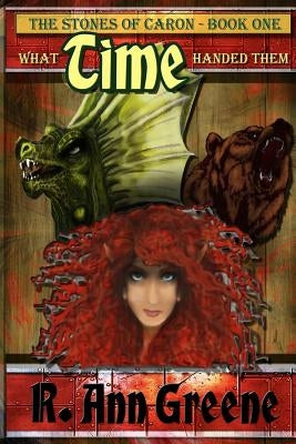 The Stones of Caron: What Time Handed Them by Greene, R. Ann