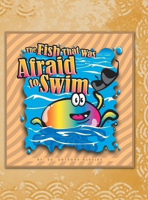 The Fish That Was Afraid to Swim by McBride, Anthony