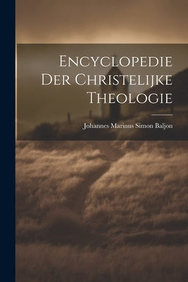 Encyclopedie der Christelijke Theologie by Marinus Simon Baljon, Johannes
