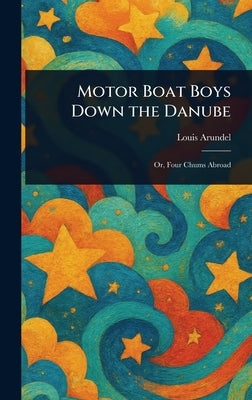 Motor Boat Boys Down the Danube by Arundel, Louis