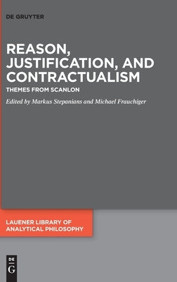 Reason, Justification, and Contractualism: Themes from Scanlon by Stepanians, Markus