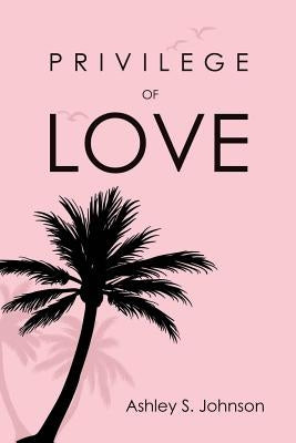 Privilege of Love by Johnson, Ashley S.