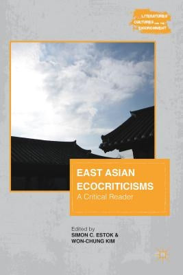 East Asian Ecocriticisms: A Critical Reader by Estok, S.