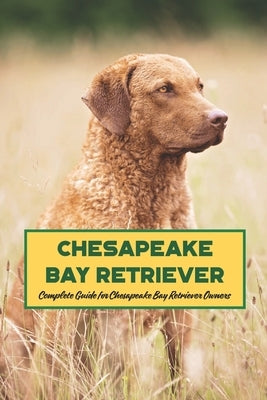 Chesapeake Bay Retriever: Complete Guide for Chesapeake Bay Retriever Owners by Mollie, Gosnell