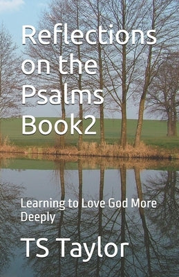 Reflections on the Psalms Book2: Learning to Love God More Deeply by Taylor, Ts