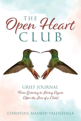The Open Heart Club: Grief Journal From Grieving to Living Again After the Loss of a Child by Madrid, Christine
