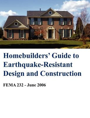 Homebuilders' Guide to Earthquake-Resistant Design and Construction (Fema 232 - June 2006) by Building Seismic Safety Council