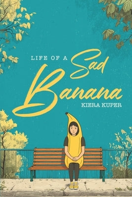 Life of A Sad Banana by Kuper, Kiera