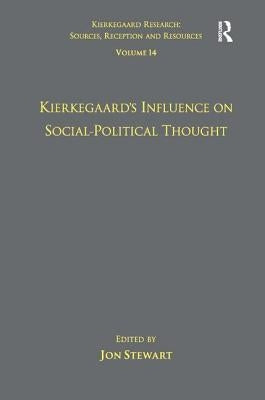 Volume 14: Kierkegaard's Influence on Social-Political Thought by Stewart, Jon
