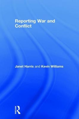 Reporting War and Conflict by Harris, Janet